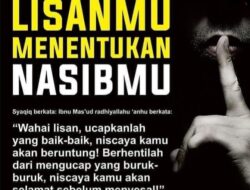 Jagalah Hati dan Lisan Kita sebelum berbicara