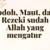 Yakinilah Jodoh Rezeki dan Kematian telah ditentukan Alloh SWT