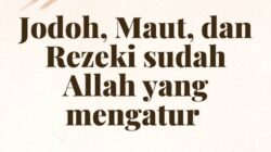 Yakinilah Jodoh Rezeki dan Kematian telah ditentukan Alloh SWT