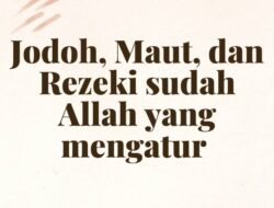 Yakinilah Jodoh Rezeki dan Kematian telah ditentukan Alloh SWT